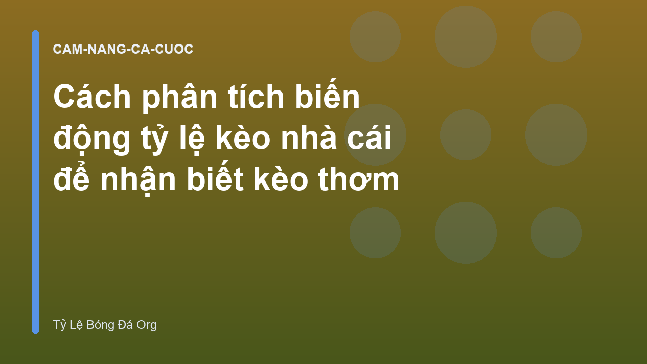 Cách phân tích biến động tỷ lệ kèo nhà cái để nhận biết kèo thơm