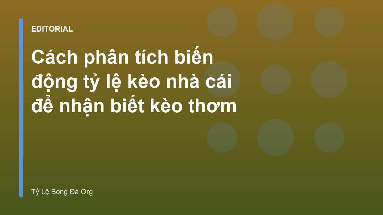 Phân tích biến động tỷ lệ kèo nhà cái