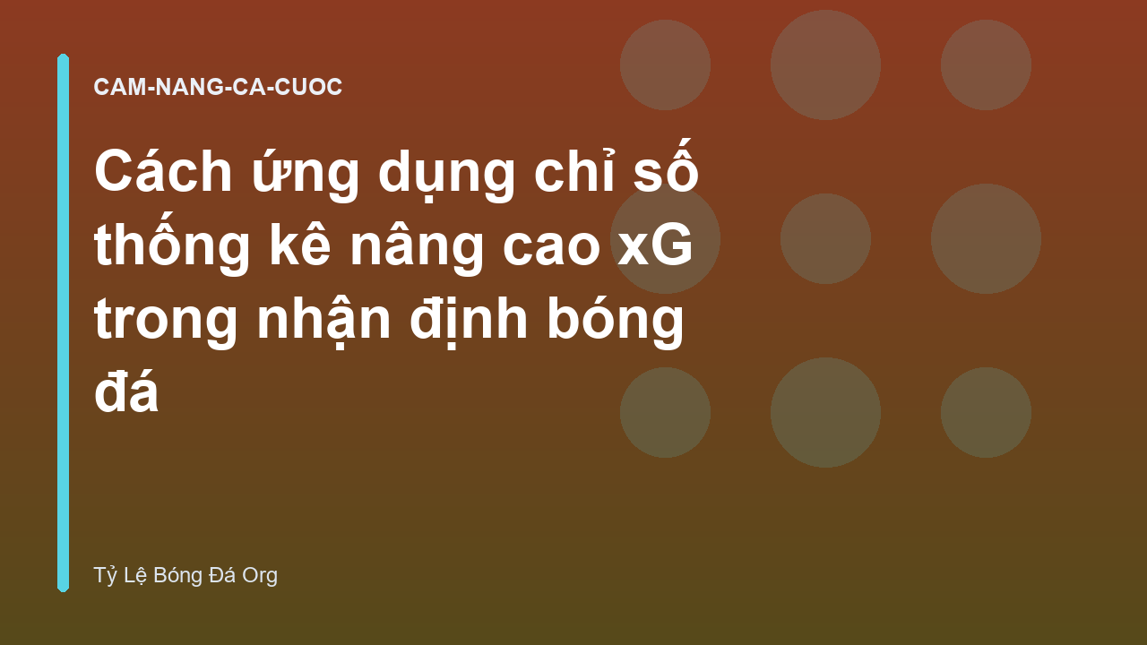 Cách ứng dụng chỉ số thống kê nâng cao xG trong nhận định bóng đá