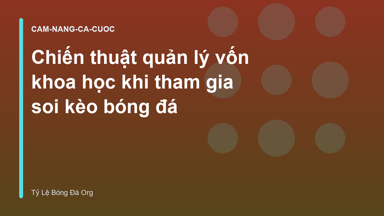 Chiến thuật quản lý vốn khoa học khi tham gia soi kèo bóng đá