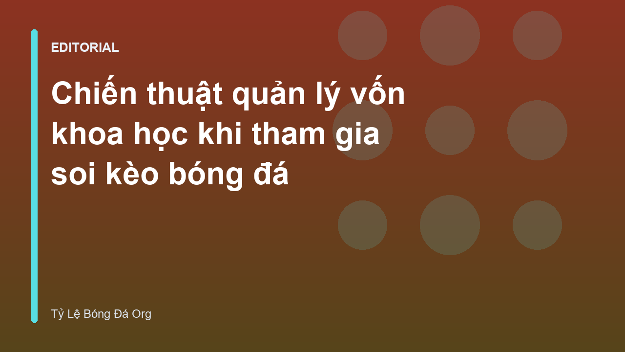 Chiến thuật quản lý vốn trong soi kèo bóng đá