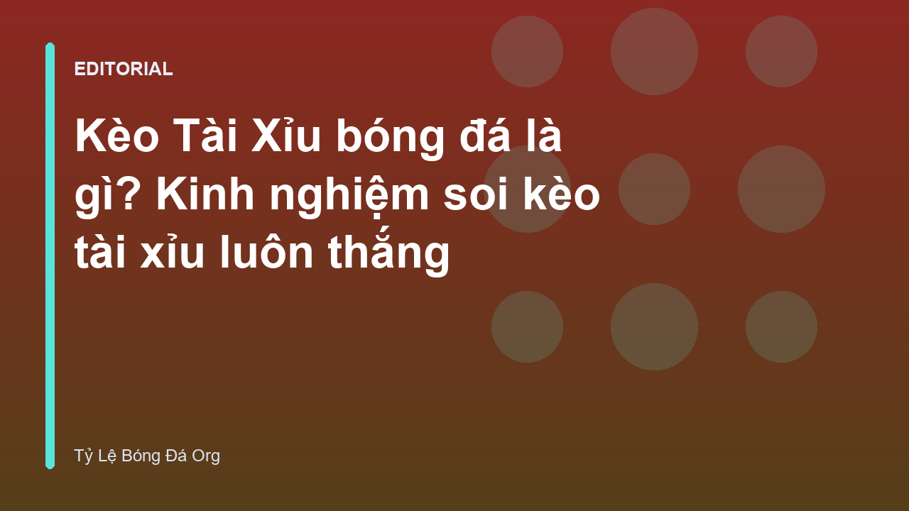 Hướng dẫn cách đọc kèo tài xỉu bóng đá cơ bản