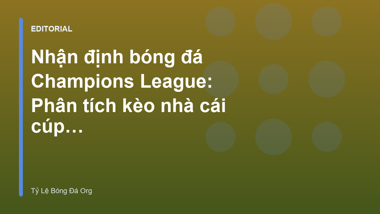 Phân tích nhận định bóng đá Champions League